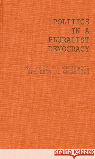 Politics in a Pluralist Democracy: Studies of Voting in the 1960 Election Dawidowicz, Lucy S. 9780837175997 Greenwood Press