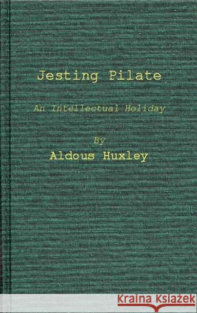 Jesting Pilate: An Intellectual Holiday Huxley, Aldous 9780837176987 Greenwood Press