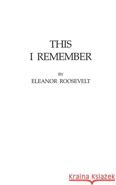 This I Remember Eleanor Roosevelt 9780837177021 Greenwood Press