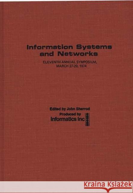 Information Systems and Networks: Eleventh Annual Symposium, March 27-29, 1974 Sherrod, John 9780837177175 Greenwood Press