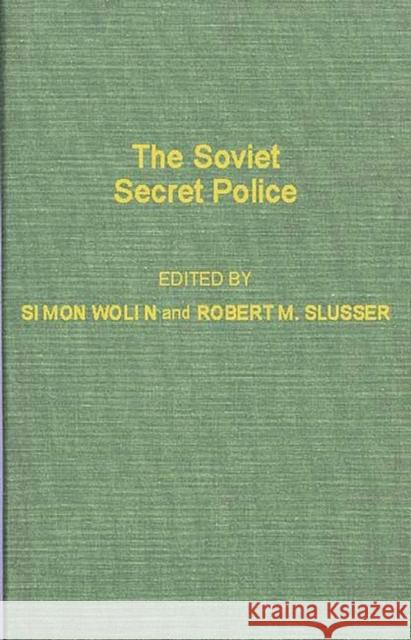 The Soviet Secret Police. Simon Wolin Robert M. Slusser 9780837178523 Greenwood Press