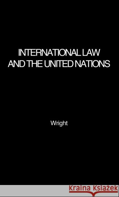 International Law and the United Nations Quincy Wright Quincy Wright 9780837179001 Greenwood Press