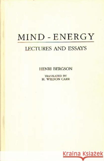 Mind-Energy: Lectures and Essays Berguson, Henri L. 9780837179315 Greenwood Press