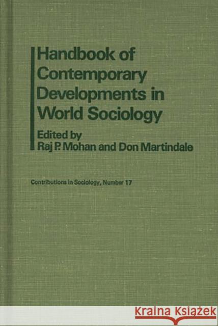 Handbook of Contemporary Developments in World Sociology Raj P. Mohan Don Martindale 9780837179612 Greenwood Press