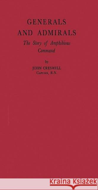 Generals and Admirals: The Story of Amphibious Command Creswell, John 9780837181516
