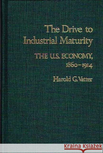 The Drive to Industrial Maturity: The U.S. Economy, 1860-1914 Vatter, Harold 9780837181806 Greenwood Press