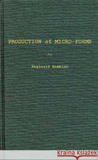 Production of Micro-Forms Hawkins, Reginald 9780837182353 Greenwood Press