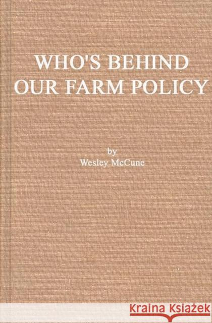 Who's Behind Our Farm Policy? Wesley McCune 9780837182384 Greenwood Press