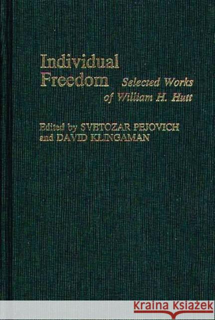 Individual Freedom: Selected Works of William H. Hutt Pejovich, Svetozar 9780837182834 Greenwood Press