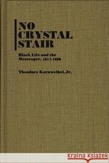 No Crystal Stair: Black Life and the Messenger, 1917-1928 Kornweibel, Theodore 9780837182841 Greenwood Press