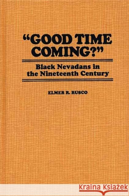 Good Time Coming?: Black Nevadans in the Nineteenth Century Lynch, Hollis 9780837182865 Greenwood Press