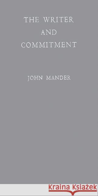 The Writer and Commitment. John Mander 9780837183329 Greenwood Press