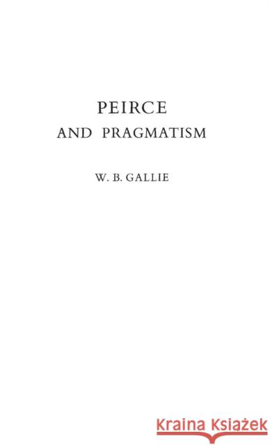 Peirce and Pragmatism W. B. Gallie 9780837183428 Greenwood Press