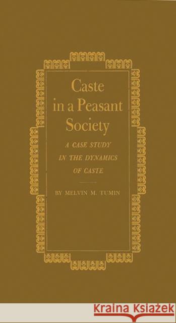 Caste in a Peasant Society: A Case Study in the Dynamics of Caste Tumin, Melvin 9780837183909 Greenwood Press