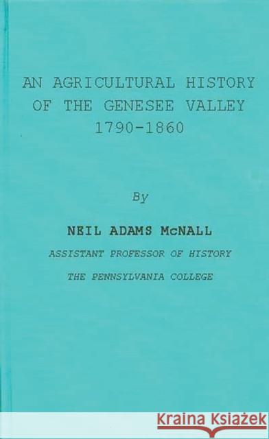 An Agricultural History of the Genesee Valley, 1790-1860 Neil Adams McNall 9780837183961