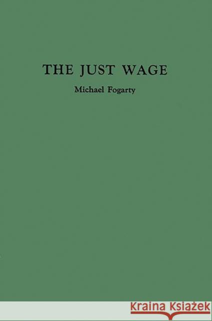 The Just Wage. Michael Patrick Fogarty 9780837184043