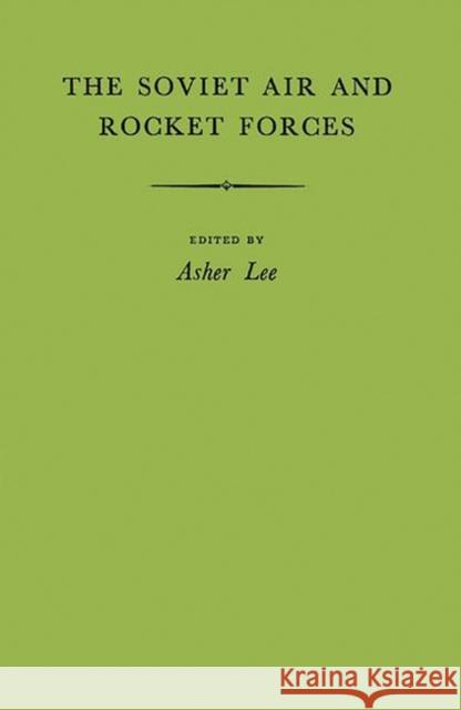 The Soviet Air and Rocket Forces Asher Lee Asher Lee 9780837184562 Greenwood Press