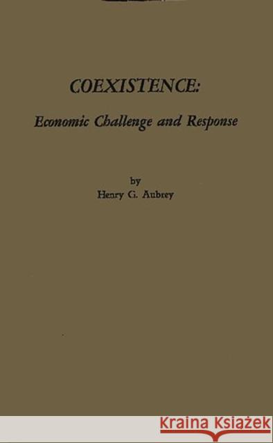 Coexistence: Economic Challenge and Response Aubrey, Henry G. 9780837184715 Greenwood Press