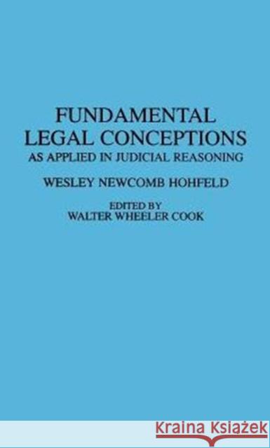Fundamental Legal Conceptions: As Applied in Judicial Reasoning Hohfeld, Wesley N. 9780837185255