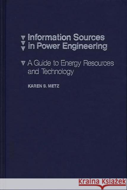 Information Sources in Power Engineering: A Guide to Energy Resources and Technology Davis, Charles H. 9780837185385