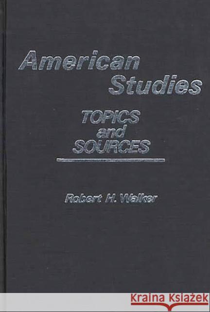 American Studies: Topics and Sources Walker, Robert H. 9780837185590 Greenwood Press