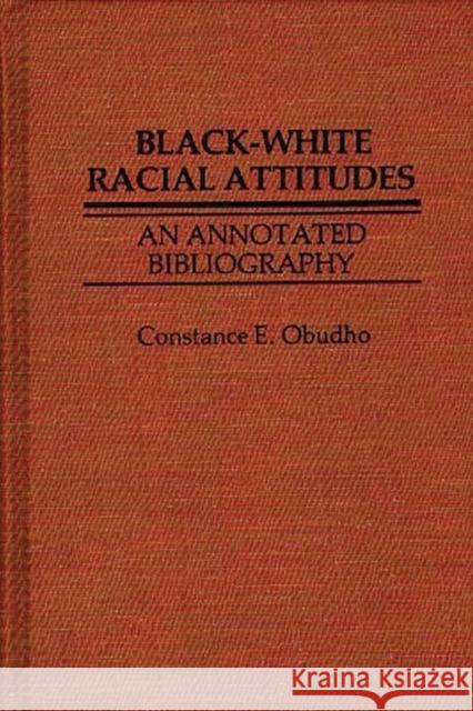 Black-White Racial Attitudes: An Annotated Bibliography Jackson, C. Obudho 9780837185828 Greenwood Press