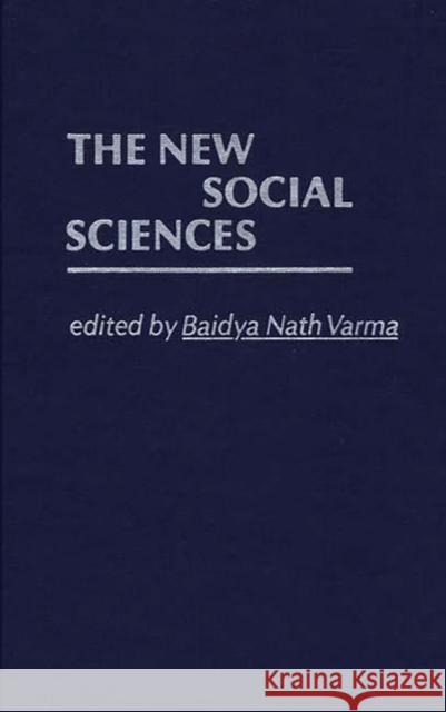 The New Social Sciences Baidya Nath Varma Baidya Nath Varma 9780837185910 Greenwood Press