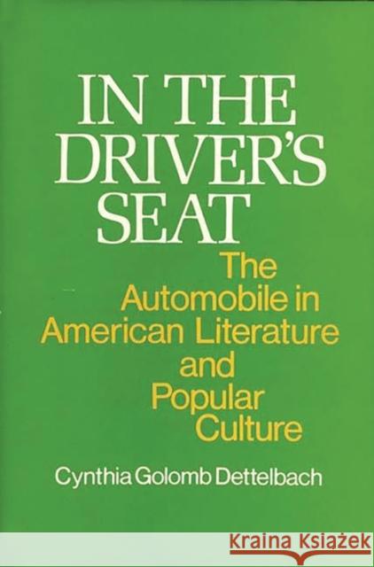 In the Driver's Seat: The Automobile in American Literature and Popular Culture Dettelbach, Cynthia G. 9780837185934 Greenwood Press