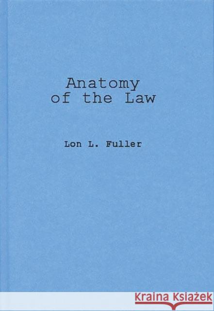 Anatomy of the Law Lon L. Fuller 9780837186221 Greenwood Press