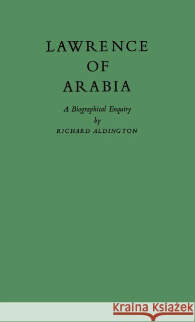 Lawrence of Arabia: A Biographical Enquiry Aldington, Richard 9780837186344