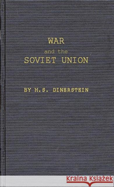 War and the Soviet Union: Nuclear Weapons and the Revolution in Soviet Military and Political Thinking Dinerstein, Herbert Samuel 9780837186580 Greenwood Press