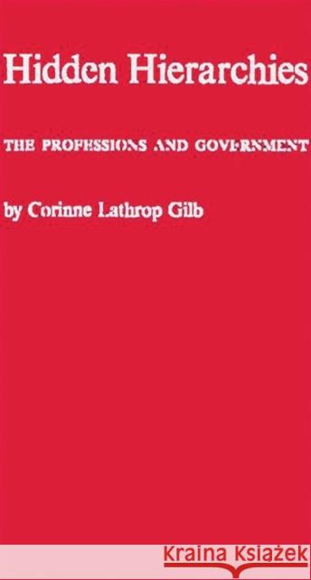 Hidden Hierarchies: The Professions and Government Gilb, Corinne Lathrop 9780837187518 Greenwood Press