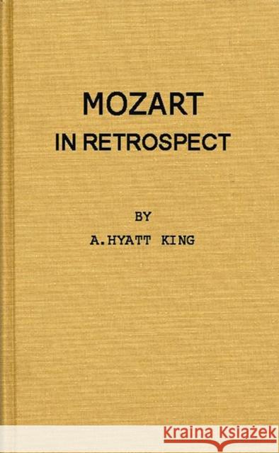 Mozart in Retrospect: Studies in Criticism and Bibliography King, Alexander Hyatt 9780837187600 Greenwood Press