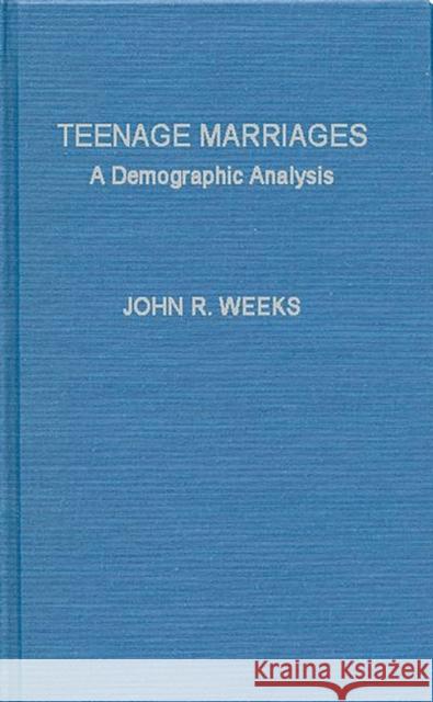 Teenage Marriages: A Demographic Analysis Weeks, John Robert 9780837188980 Greenwood Press