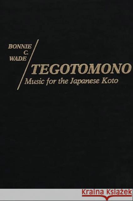 Tegotomono: Music for Japanese Koto Pescatello, Ann 9780837189086 Greenwood Press