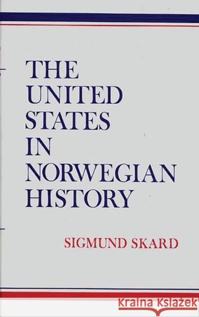 The United States in Norwegian History. Sigmund Skard 9780837189093 Greenwood Press