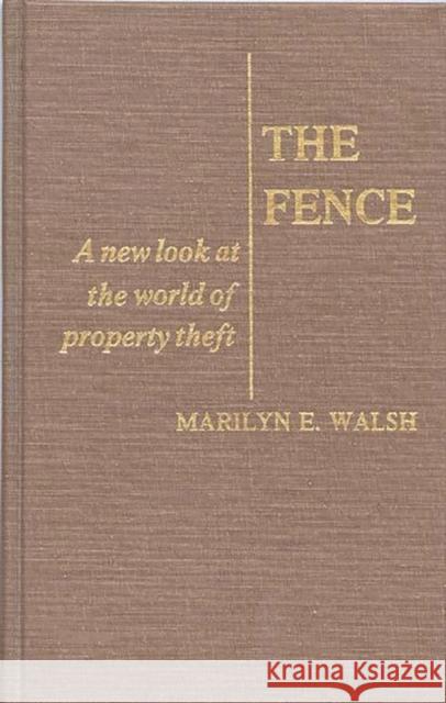 The Fence: A New Look at the World of Property Theft Martindale, Edith 9780837189109 Greenwood Press
