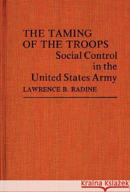 The Taming of the Troops: Social Control in the United States Army Martindale, Edith 9780837189116 Greenwood Press