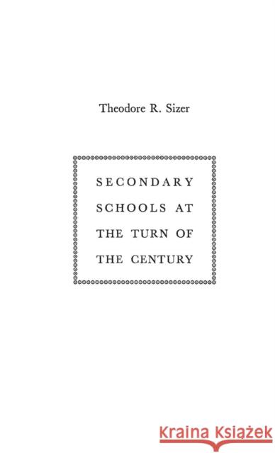 Secondary Schools at the Turn of the Century  9780837189727 Greenwood Press