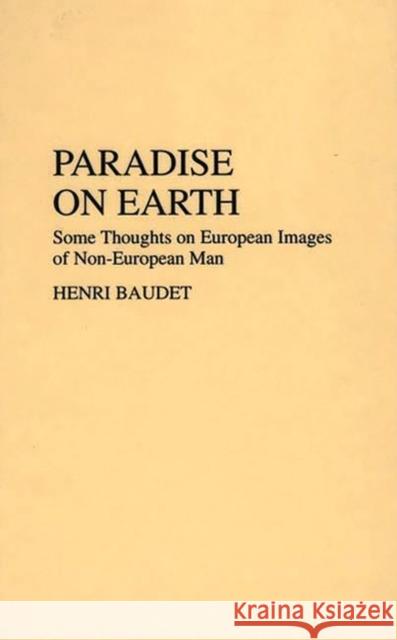 Paradise on Earth: Some Thoughts on European Images of Non-European Man Baudet, Henri 9780837189734 Greenwood Press