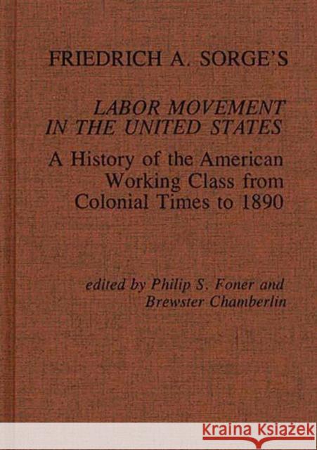 Friedrich A. Sorge's Labor Movement in the United States: A History of the American Working Class from Colonial Times to 1890 Foner, Philip S. 9780837190280 Greenwood Press