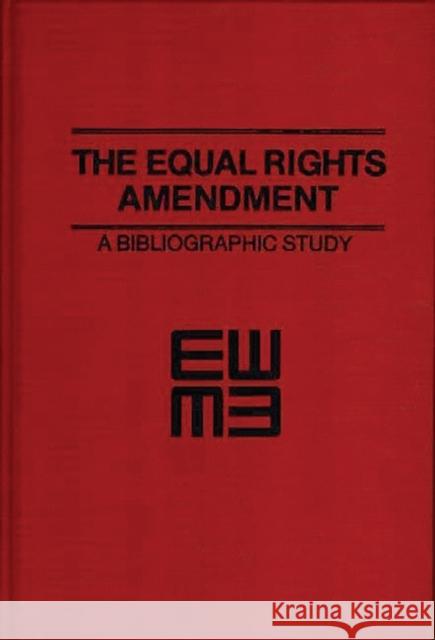 The Equal Rights Amendment: A Bibliographic Study Miller, Anita 9780837190587 Greenwood Press