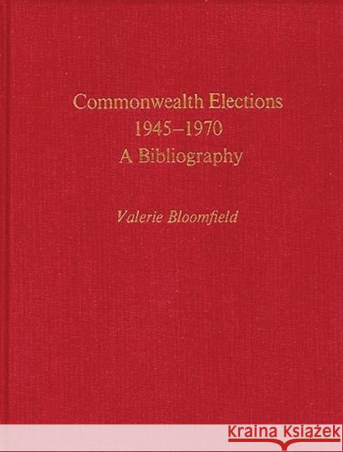 Commonwealth Elections, 1945-1970: A Bibliography Bloomfield, Valerie 9780837190679 Greenwood Press