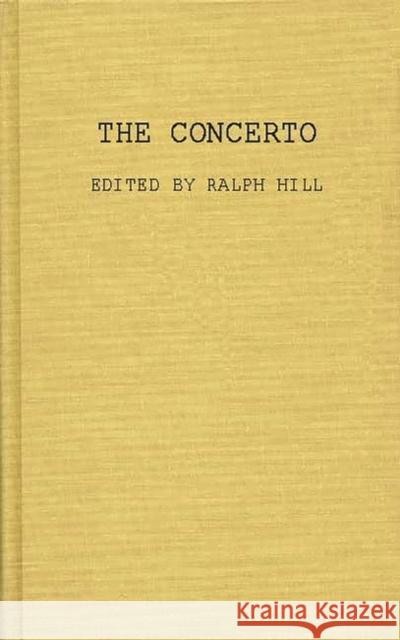 The Concerto Ralph Hill Ralph Hill 9780837190839 Greenwood Press