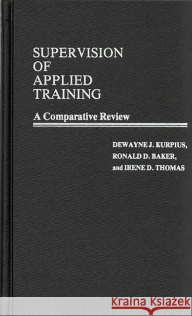 Supervision of Applied Training: A Comparative Review Baker, Ronald D. 9780837192888