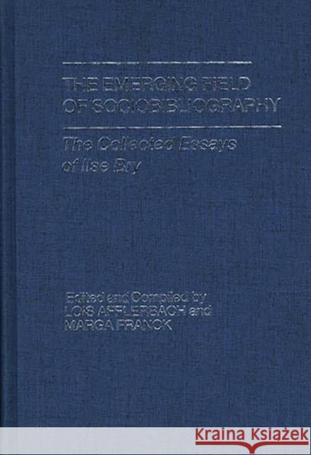 The Emerging Field of Sociobibliography: The Collected Essays of Ilse Bry Afflerbach, Lois 9780837192895 Greenwood Press