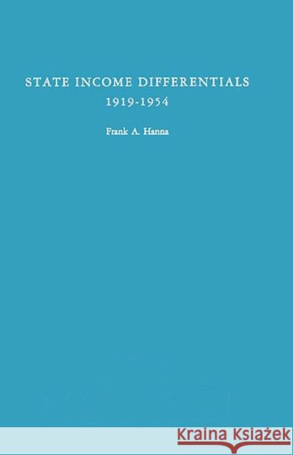 State Income Differentials, 1919-1954 Frank Allan Hanna Hanna 9780837193526 Greenwood Press