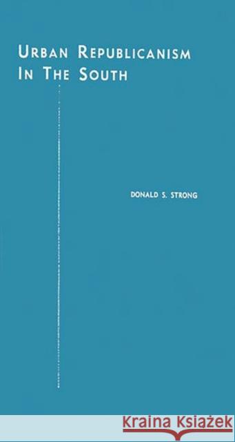 Urban Republicanism in the South. Donald Stuart Strong 9780837193595