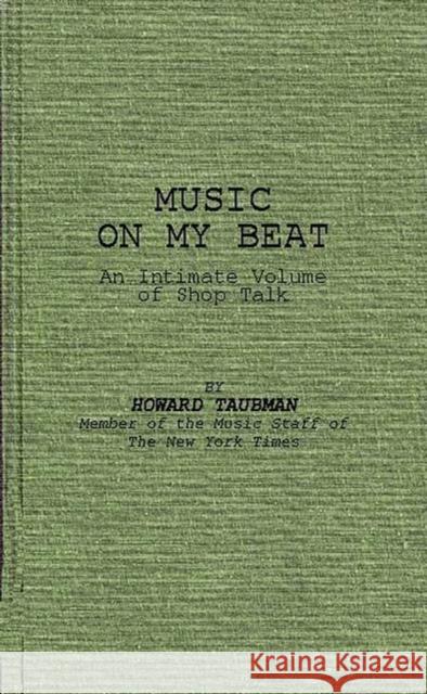 Music on My Beat: An Intimate Volume of Shop Talk Taubman, Hyman Howard 9780837194332 Greenwood Press