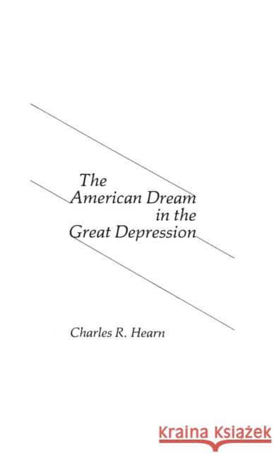 The American Dream in the Great Depression. Charles R. Hearn 9780837194783 Greenwood Press